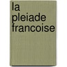 La Pleiade Francoise door Charles Joseph Marty-Laveaux