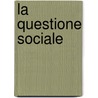 La Questione Sociale door Pietro Ellero