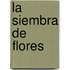 La Siembra de Flores