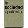 La Sociedad Opulenta door John Kenneth Galbraith