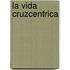 La Vida Cruzcentrica