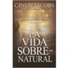 La Vida Sobrenatural by Cindy Jacobs