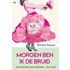 Morgen ben ik de bruid