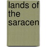 Lands of the Saracen door Bayard Taylor