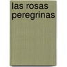 Las Rosas Peregrinas door Eduardo Elizalde