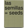 Las Semillas = Seeds by Patricia Whitehouse
