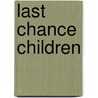 Last Chance Children door Monica Morris