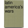 Latin America's Wars by Robert L. Scheina