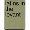 Latins in the Levant door William Miller