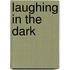 Laughing in the Dark