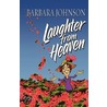 Laughter from Heaven by Barbara Johnson