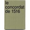Le Concordat De 1516 by . Anonymous
