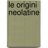 Le Origini Neolatine by Unknown