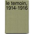 Le Temoin, 1914-1916