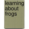 Learning About Frogs by Sy Barlowe