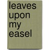 Leaves Upon My Easel door Janet Caroline Janet