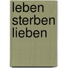 Leben Sterben Lieben by Birgit Brückner