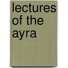 Lectures Of The Ayra by Albert Pike