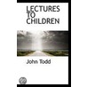Lectures To Children door John Todd
