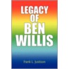 Legacy of Ben Willis by Frank L. Justison