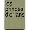 Les Princes D'Orlans door Charles Yriarte