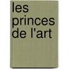 Les Princes De L'Art by Celine Fallet