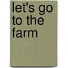 Let's Go to the Farm by Lori C. Froeb