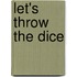 Let's Throw The Dice