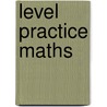 Level Practice Maths by Unknown
