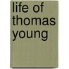 Life Of Thomas Young door Anonymous Anonymous