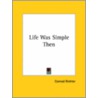 Life Was Simple Then door Conrad Richter