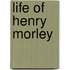 Life of Henry Morley