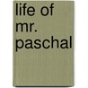 Life of Mr. Paschal by Perier