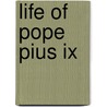 Life Of Pope Pius Ix by Alexius J.F. Mills