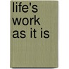 Life's Work as It Is by Life