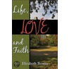 Life, Love And Faith by Elizabeth Bowes
