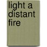 Light a Distant Fire
