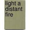 Light a Distant Fire door Lucia St. Clair Robson