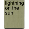 Lightning on the Sun door Robert Bingham