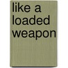 Like A Loaded Weapon door Robert Williams Jr.