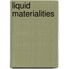 Liquid Materialities door Peter Atkins