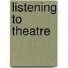 Listening To Theatre door Elizabeth Wichmann