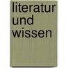 Literatur und Wissen by Unknown