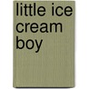 Little Ice Cream Boy door Onbekend