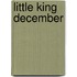Little King December