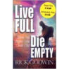 Live Full, Die Empty by Rick Godwin
