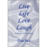 Live Life Love Laugh door Peaches