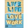 Live Life, Love Work door Kate Burton