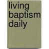 Living Baptism Daily by Lawrence E. Mick