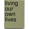 Living Our Own Lives door Veronica Ray